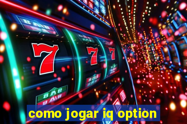 como jogar iq option